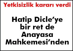 Anayasa Mahkemesi'nden Hatip Dicle'ye ret